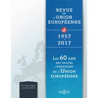 Revue de l'Union européenne : 1957-2017 : les 60 ans des traités fondateurs de l'Union européenne
