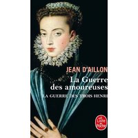 La Guerre des amoureuses (La Guerre des trois Henri, Tome 2)