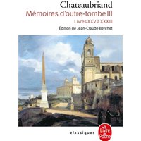 Mémoires d'outre-tombe (Tome 3) - livres XXV à XXXIII