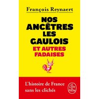 Nos ancêtres les Gaulois : et autres fadaises : l'histoire de France sans les clichés