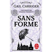 Le protectorat de l'ombrelle. Vol. 2. Sans forme : une aventure d'Alexia Tarabotti