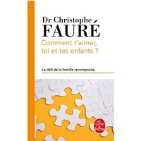 Comment t'aimer, toi et tes enfants ? : le défi de la famille recomposée