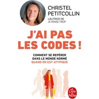 J'ai pas les codes ! : comment se repérer dans le monde normé quand on est atypique