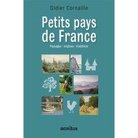 Petits pays de France : paysages, origines, traditions