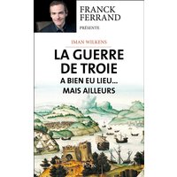 La guerre de Troie a bien eu lieu... mais ailleurs
