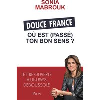Douce France où est (passé) ton bon sens ? : lettre ouverte à un pays déboussolé
