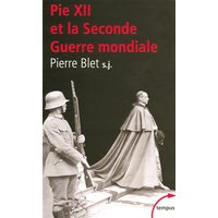 Pie XII et la Seconde Guerre mondiale : d'après les archives du Vatican