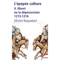 L'épopée cathare. Vol. 2. Muret ou La dépossession (1213-1216)