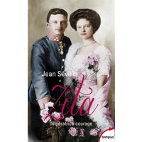 Zita, impératrice courage : 1892-1989