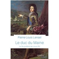 Le duc du Maine : le fils préféré de Louis XIV
