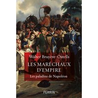 Les maréchaux d'Empire : les paladins de Napoléon
