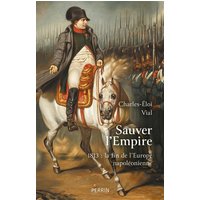 Sauver l'Empire - 1813 : la fin de l'Europe napoléonienne