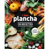 I love plancha : 150 recettes