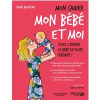 Mon cahier mon bébé et moi : vivez l'arrivée de bébé en toute sérénité !