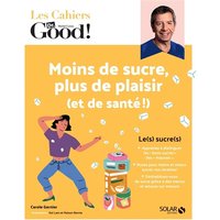 Les Cahiers Dr. Good ! - Moins de sucre, plus de plaisir (et de santé !)