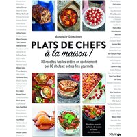 Plats de chefs à la maison ! : 80 recettes faciles créées en confinement par 80 chefs et autres fins gourmets