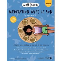 Mon cahier méditation avec le son : plongez dans un bain de son 100 % feel good !