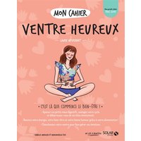 Mon cahier ventre heureux : c'est là que commence le bien-être !