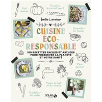 Cuisine éco-responsable : 100 recettes faciles et astuces pour préserver la planète et votre santé