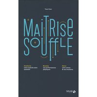 La maîtrise du souffle : améliorez votre santé & votre sommeil, boostez vos performances physiques, gérez votre stress & vos émotions