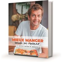Mieux manger sans se ruiner - 150 recettes faciles et abordables - 150 recettes faciles et abordables
