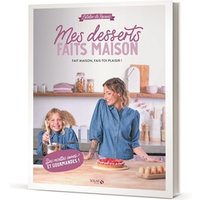 Mes desserts faits maison : l'atelier de Roxane : fait maison, fais-toi plaisir !