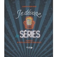 Je dévore les séries - 55 recettes de toutes les saisons des séries cultes !
