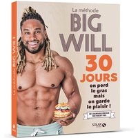 La méthode Big Will : 30 jours, on perd le gras mais on garde le plaisir ! : 30 jours de menus, 100 recettes