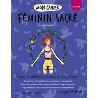 Mon cahier féminin sacré : révélez la nature et la puissance de votre féminin !