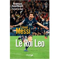 Lionel Messi : le roi Leo