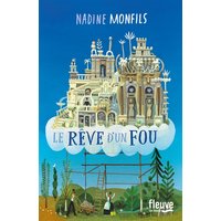 Le rêve d'un fou : fiction d'après la vie du facteur Cheval