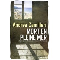 Mort en pleine mer : et autres enquêtes du commissaire Montalbano