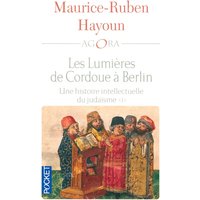 Les lumières de Cordoue à Berlin : une histoire intellectuelle du judaïsme. Vol. 1