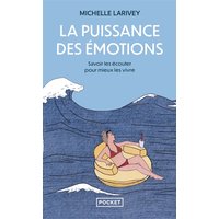 La puissance des émotions : savoir les écouter pour mieux les vivre