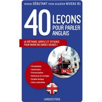 40 leçons pour parler anglais : la méthode simple et efficace pour avoir des bases solides !