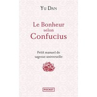 Le bonheur selon Confucius : petit manuel de sagesse universelle