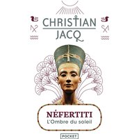 Néfertiti : l'ombre du soleil