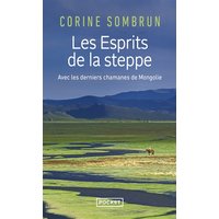 Les esprits de la steppe : avec les derniers chamanes de Mongolie