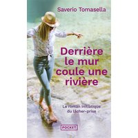 Derrière le mur coule une rivière : le roman initiatique du lâcher-prise