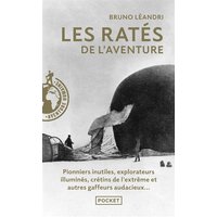Les ratés de l'aventure : aventuriers malchanceux, pionniers maladroits, explorateurs illuminés...