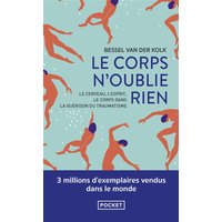 Le corps n'oublie rien : le cerveau, l'esprit et le corps dans la guérison du traumatisme
