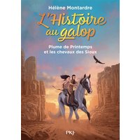 L'histoire au galop. Vol. 3. Plume de Printemps et les chevaux des Sioux