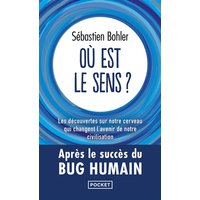 Où est le sens ? : les découvertes sur notre cerveau qui changent l'avenir de notre civilisation