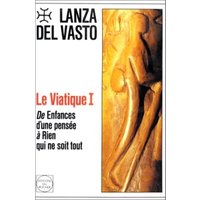 Le Viatique, tome 1 - De Enfances d'une pensée à Rien qui ne soit tout