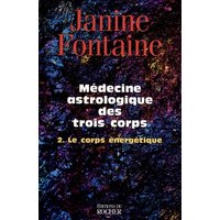 Médecine astrologique des trois corps - Tome 2. Le corps énergétique