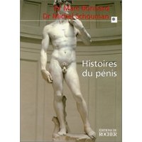 Histoires du pénis - Le sexe de l'homme vu au travers de la médecine, la psychologie, la mythologie, l'histoire, l'ethnol