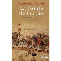 La Route de la soie - D'Alexandre le Grand à Marco Polo