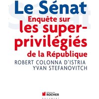 Le Sénat : enquête sur les superprivilégiés de la République : document