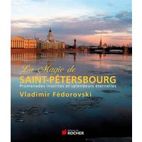 La magie de Saint-Pétersbourg : promenades insolites et splendeurs éternelles