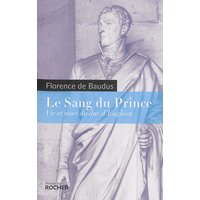 Le sang du prince : vie et mort du duc d'Enghien
